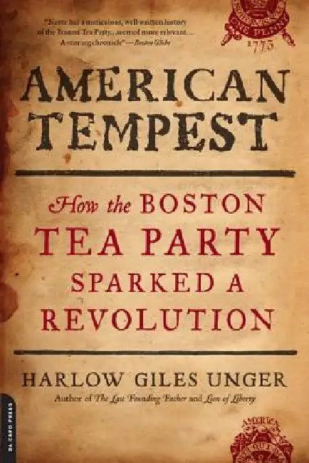 American Tempest: How the Boston Tea Party Sparked a Revolution by Harlow Giles Unger