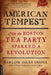 American Tempest: How the Boston Tea Party Sparked a Revolution by Harlow Giles Unger