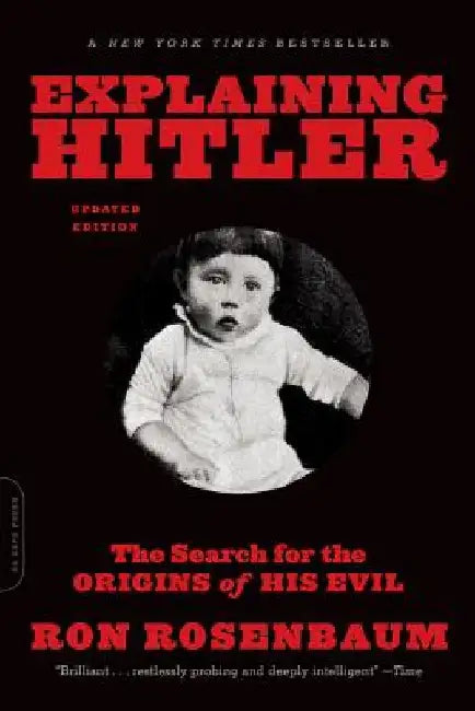 Explaining Hitler: The Search for the Origins of His Evil, Updated Edition by Ron Rosenbaum