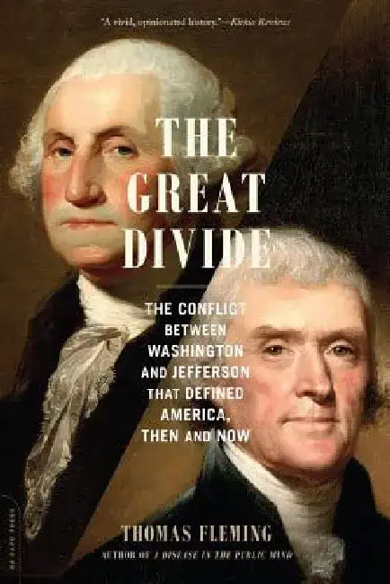 The Great Divide: The Conflict Between Washington and Jefferson That Defined America, Then and Now by Thomas Fleming