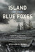 Island of the Blue Foxes: Disaster and Triumph on the World's Greatest Scientific Expedition by Stephen R. Bown