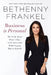 Business Is Personal: The Truth about What It Takes to Be Successful While Staying True to Yourself by Bethenny Frankel