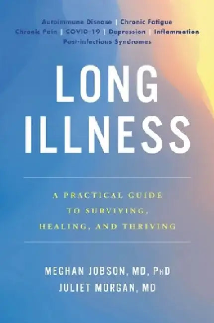 Long Illness: A Practical Guide to Surviving, Healing, and Thriving by Meghan Jobson
