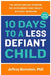 10 Days to a Less Defiant Child: The Breakthrough Program for Overcoming Your Child's Difficult Behavior by Jeffrey Bernstein
