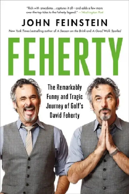 Feherty: The Remarkably Funny and Tragic Journey of Golf's David Feherty by John Feinstein