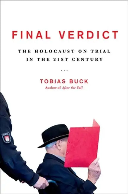 Final Verdict: The Holocaust on Trial in the 21st Century by Tobias Buck