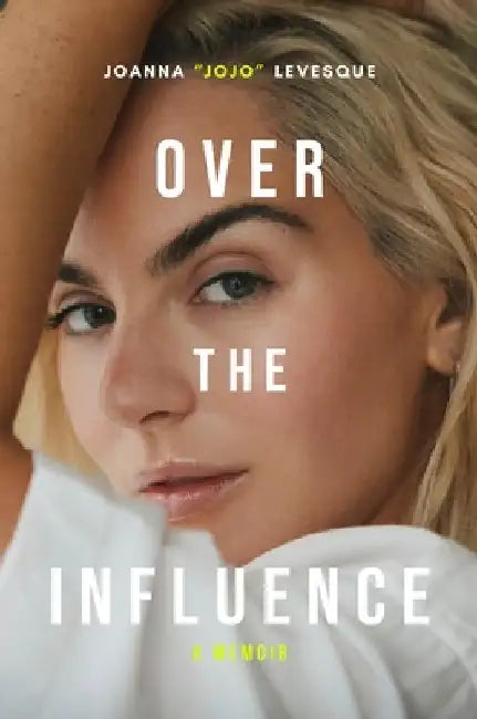 Over the Influence: A Memoir by Joanna Jojo Levesque
