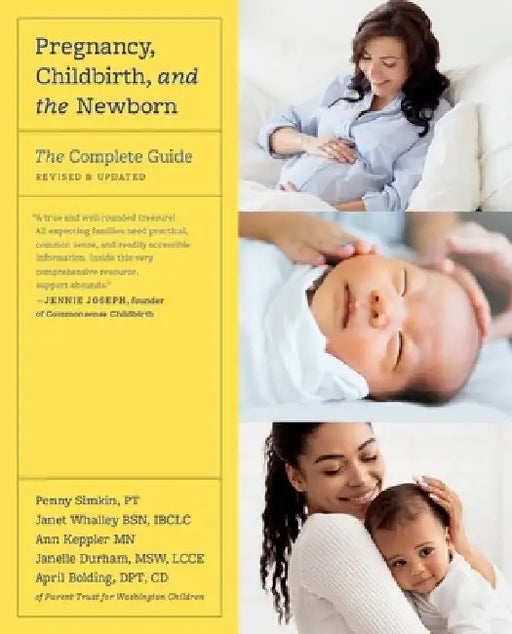 Pregnancy, Childbirth, and the Newborn: The Complete Guide by Penny Simkin
