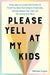 Please Yell at My Kids by Marina Lopes