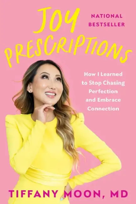 Joy Prescriptions: How I Learned to Stop Chasing Perfection and Embrace Connection by Tiffany Moon