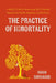 The Practice of Immortality: A Monk's Guide to Discovering Your Unlimited Potential for Health, Happiness, and Positivity by Ishan Shivanand
