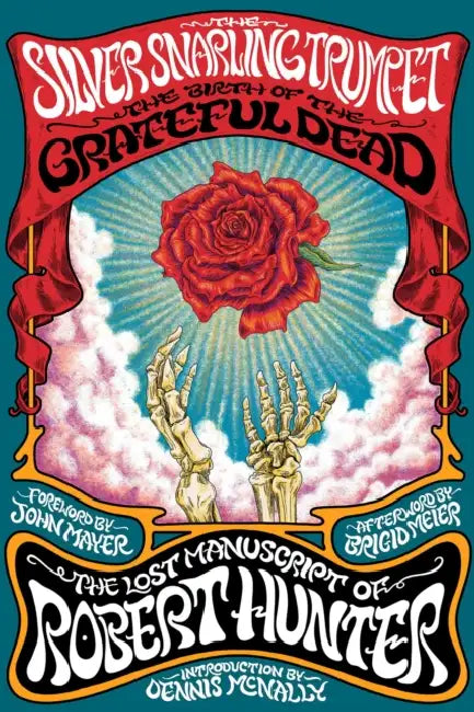 The Silver Snarling Trumpet: The Birth of the Grateful Dead--The Lost Manuscript of Robert Hunter by Robert Hunter, John Mayer, Dennis McNally