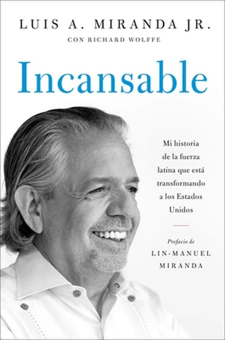 Incansable: Mi Historia de la Fuerza Latina Que Está Transformando a Los Estados Unidos by Luis A. Miranda