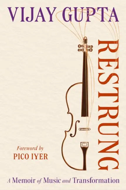 Restrung: A Memoir of Music and Transformation by Vijay Gupta, Pico Iyer