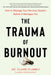 The Trauma of Burnout: How to Manage Your Nervous System Before It Manages You by Claire Plumbly