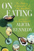 On Eating: The Making and Unmaking of My Appetites by Alicia Kennedy
