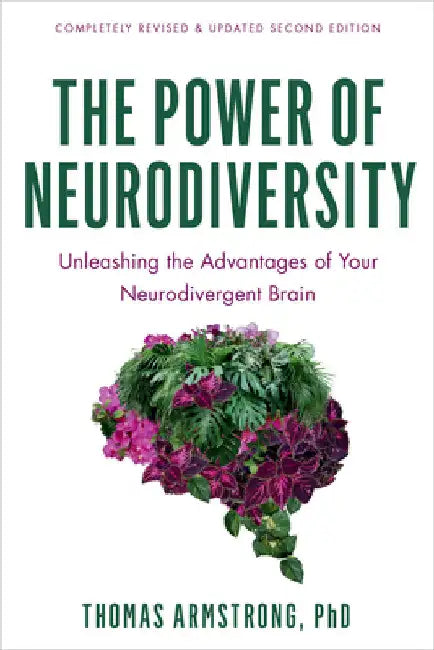 The Power of Neurodiversity: Unleashing the Advantages of Your Neurodivergent Brain (Completely Revised and Updated Second Edition) by Thomas Armstrong