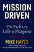Mission Driven: The Path to a Life of Purpose by Mike Hayes