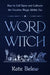 Word Witch: How to Call Upon and Cultivate the Creative Magic Within You by Kate Belew, Robin Rose Bennett