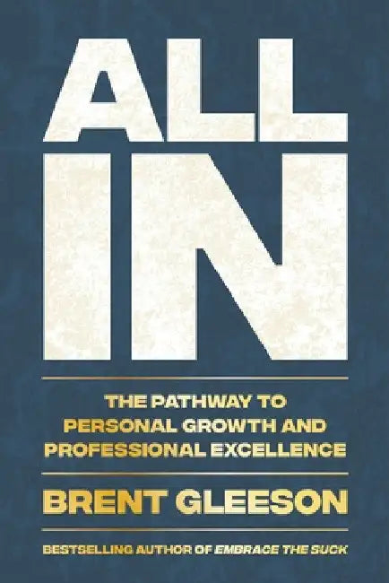 All in: The Pathway to Personal Growth and Professional Excellence by Brent Gleeson