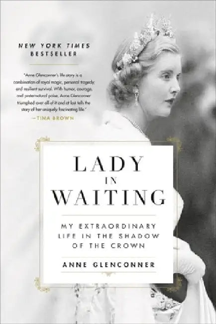 Lady in Waiting: My Extraordinary Life in the Shadow of the Crown by Anne Glenconner
