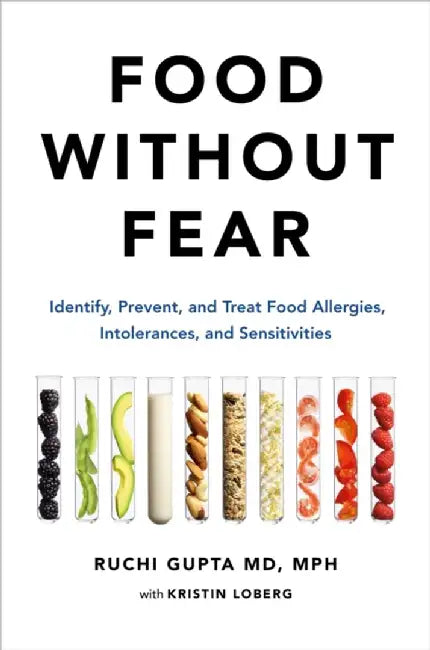 Food Without Fear: Identify, Prevent, and Treat Food Allergies, Intolerances, and Sensitivities by Ruchi Gupta