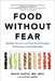 Food Without Fear: Identify, Prevent, and Treat Food Allergies, Intolerances, and Sensitivities by Ruchi Gupta
