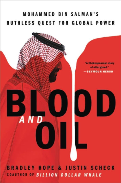 Blood and Oil: Mohammed Bin Salman's Ruthless Quest for Global Power  by Bradley Hope