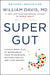 Super Gut: A Four-Week Plan to Reprogram Your Microbiome, Restore Health, and Lose Weight by William Davis