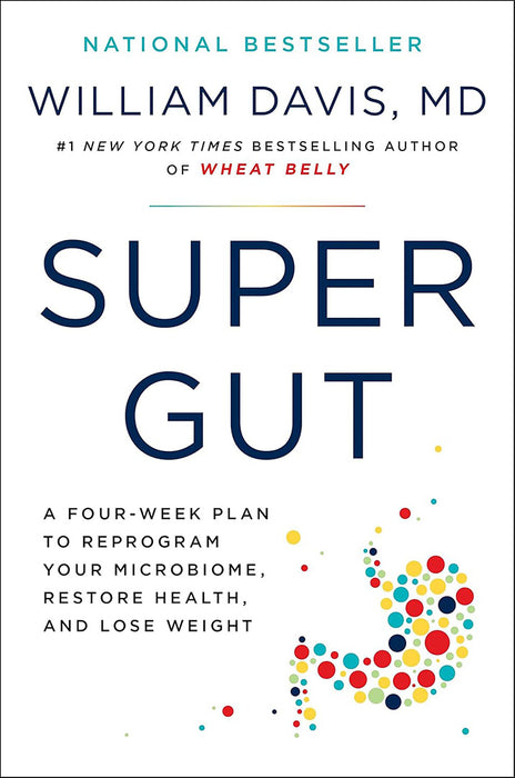 Super Gut: Reprogram Your Microbiome to Restore Health, Lose Weight, and Turn Back the Clock