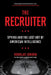 The Recruiter: Spying and the Lost Art of American Intelligence by Douglas London