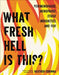 What Fresh Hell Is This?: Perimenopause, Menopause, Other Indignities, and You by Heather Corinna