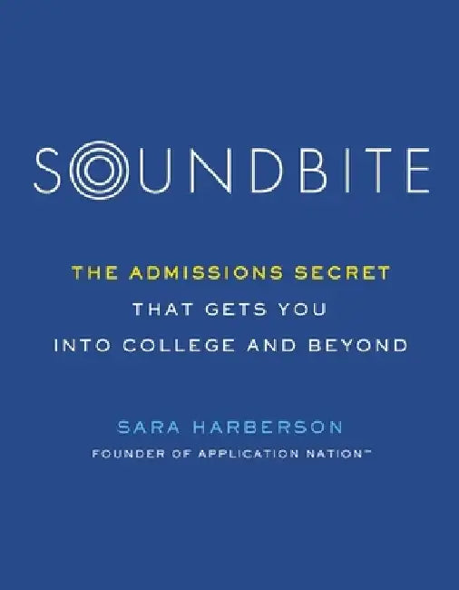 Soundbite: The Admissions Secret That Gets You Into College and Beyond by Sara Harberson