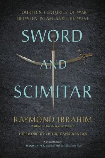 Sword and Scimitar: Fourteen Centuries of War Between Islam and the West by Raymond Ibrahim