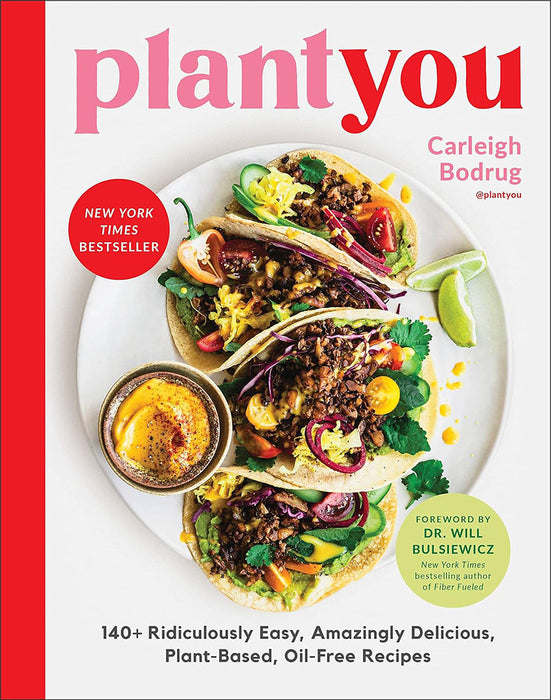 Plant You: 140+ Ridiculously Easy, Amazingly Delicious Plant-Based Oil-Free Recipes