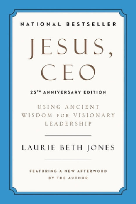 Jesus, CEO: Using Ancient Wisdom for Visionary Leadership