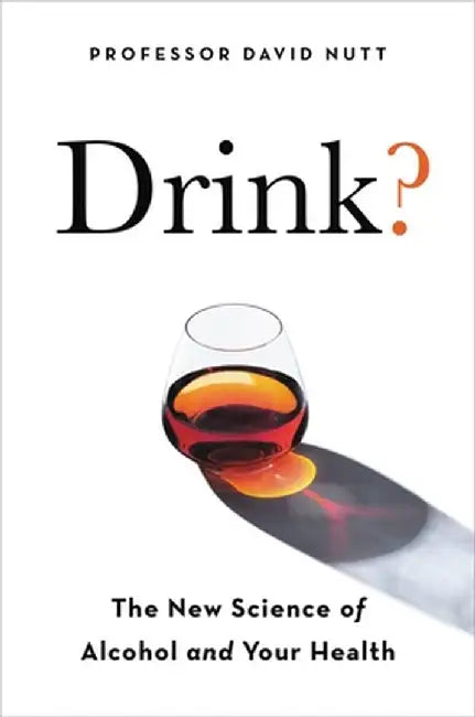 Drink?: The New Science of Alcohol and Health by David Nutt