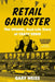 Retail Gangster: The Insane, Real-Life Story of Crazy Eddie by Gary Weiss