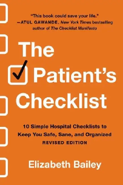 The Patient's Checklist: 10 Simple Hospital Checklists to Keep You Safe, Sane and Organized by Elizabeth Bailey