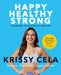 Happy, Healthy, Strong: The Secret to Staying Fit for Life by Krissy Cela