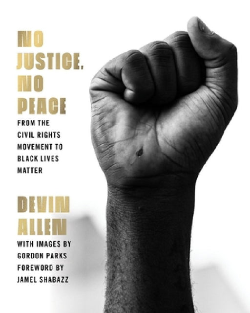 No Justice, No Peace: From the Civil Rights Movement to Black Lives Matter by Devin Allen