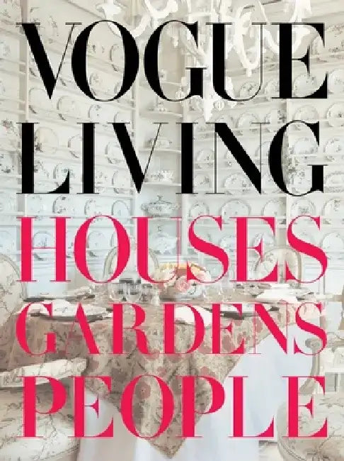 Vogue Living: Houses, Gardens, People: Houses, Gardens, People by Hamish Bowles