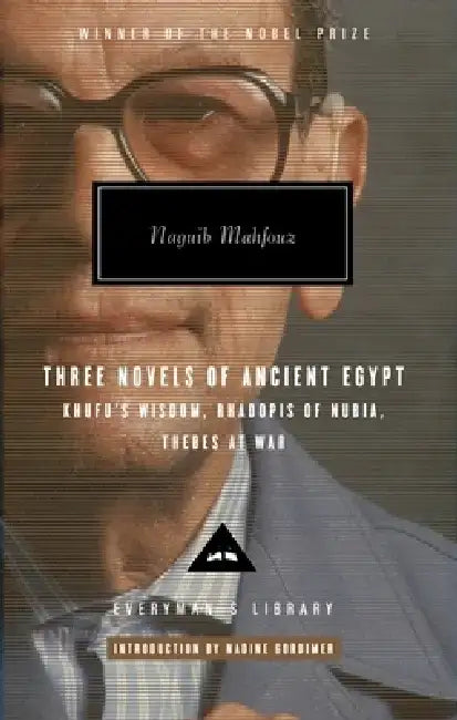 Three Novels of Ancient Egypt: Khufu's Wisdom, Rhadopis of Nubia, Thebes at War: Introduction by Nadine Gordimer by Naguib Mahfouz