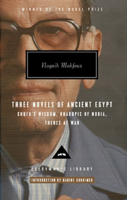 Three Novels of Ancient Egypt: Khufu's Wisdom, Rhadopis of Nubia, Thebes at War: Introduction by Nadine Gordimer by Naguib Mahfouz