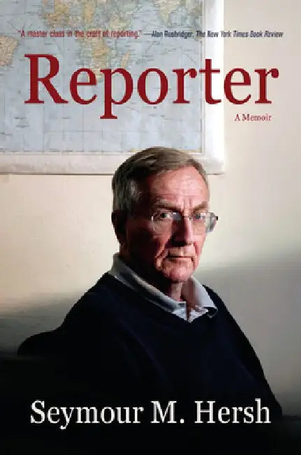 Reporter: A Memoir by Seymour M. Hersh