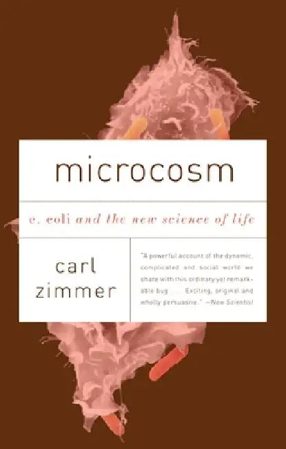 Microcosm: E. Coli and the New Science of Life by Carl Zimmer