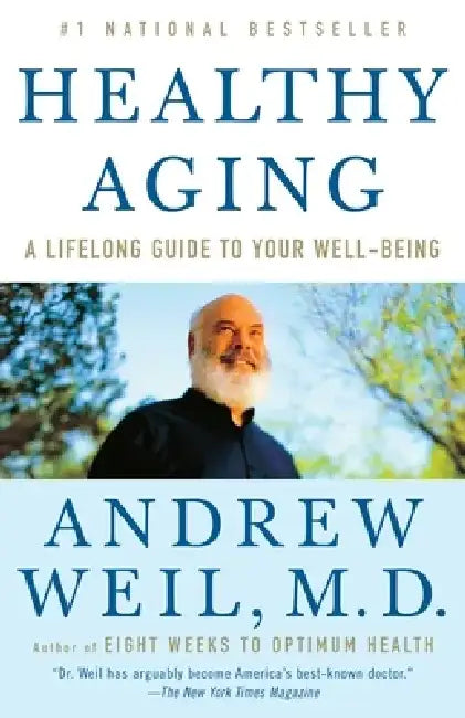 Healthy Aging: A Lifelong Guide to Your Well-Being by Andrew Weil