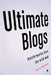 Ultimate Blogs: Masterworks from the Wild Web by Sarah Boxer