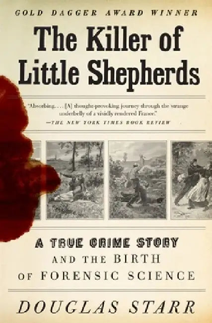 The Killer of Little Shepherds: A True Crime Story and the Birth of Forensic Science by Douglas Starr
