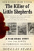 The Killer of Little Shepherds: A True Crime Story and the Birth of Forensic Science by Douglas Starr